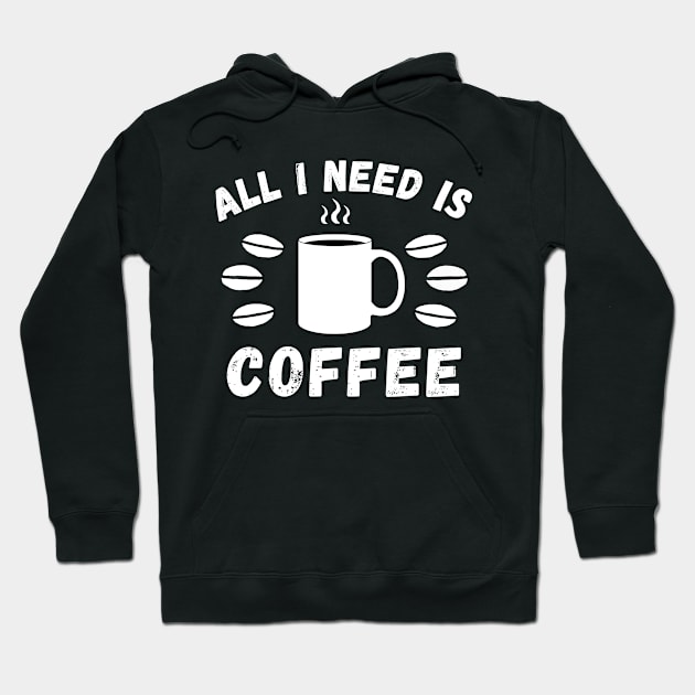 All I need is coffee quote Hoodie by Cute Tees Kawaii